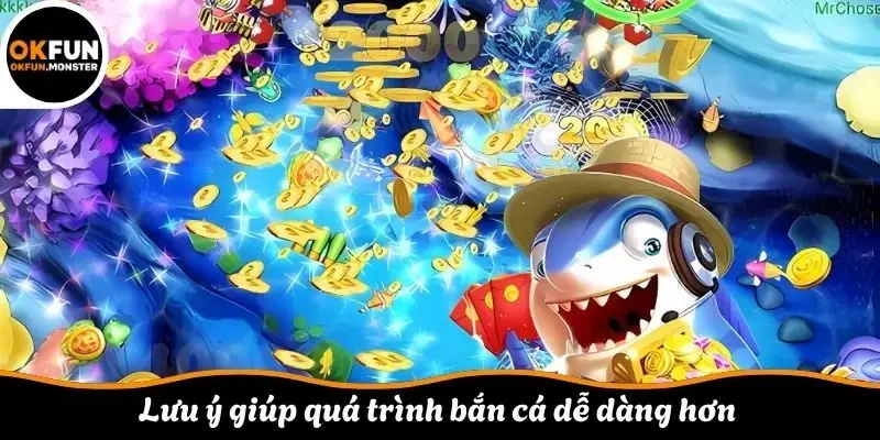 Lưu ý giúp quá trình bắn cá dễ dàng hơn