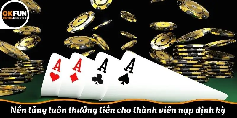 Nền tảng luôn thưởng tiền cho thành viên nạp định kỳ