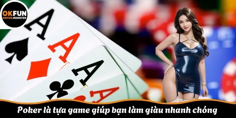 Poker là tựa game giúp bạn làm giàu nhanh chóng