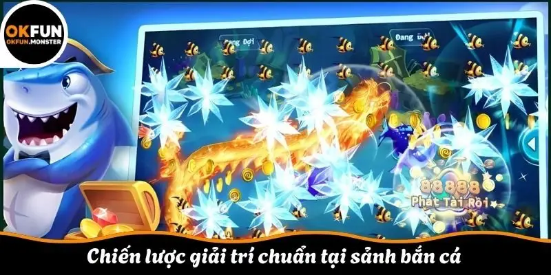 Chiến lược giải trí chuẩn tại sảnh bắn cá