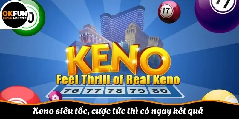 Keno siêu tốc, cược tức thì có ngay kết quả 
