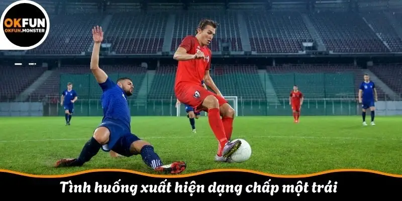 Tình huống xuất hiện dạng chấp một trái 