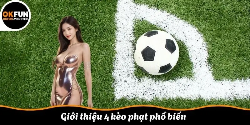 Giới thiệu 4 kèo phạt  phổ biến 