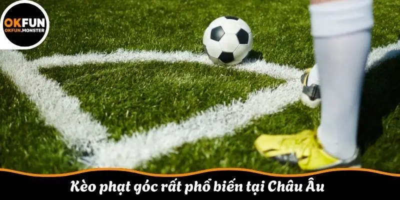 Kèo phạt góc rất phổ biến tại Châu Âu