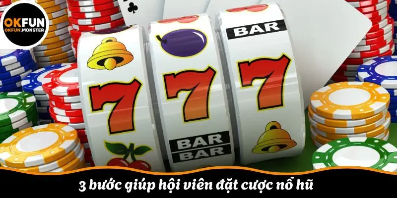 3 bước giúp hội viên đặt cược nổ hũ