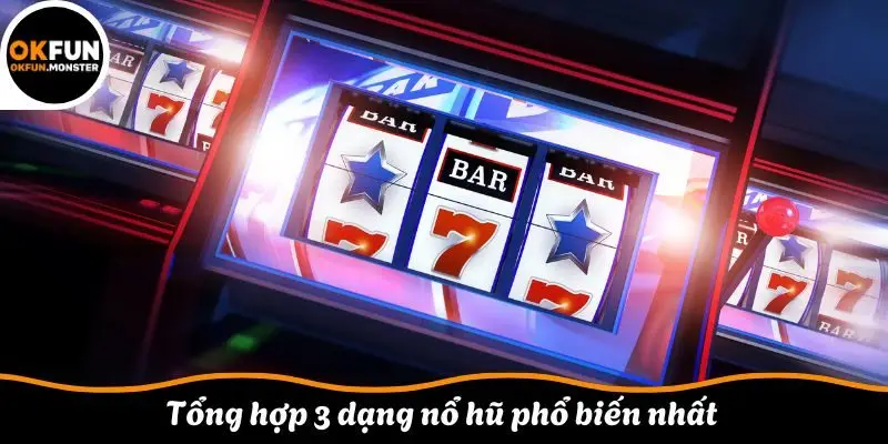 Tổng hợp 3 dạng nổ hũ phổ biến nhất