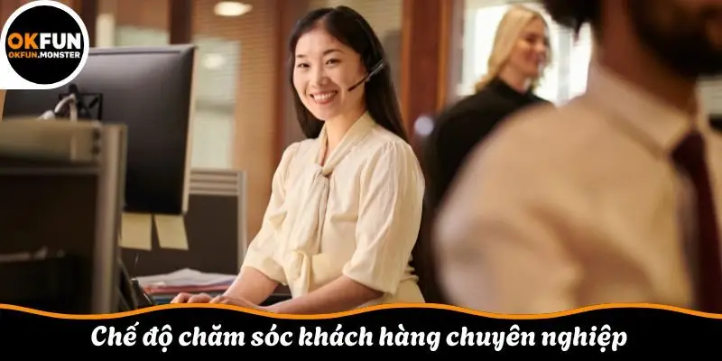 Chế độ chăm sóc khách hàng chuyên nghiệp