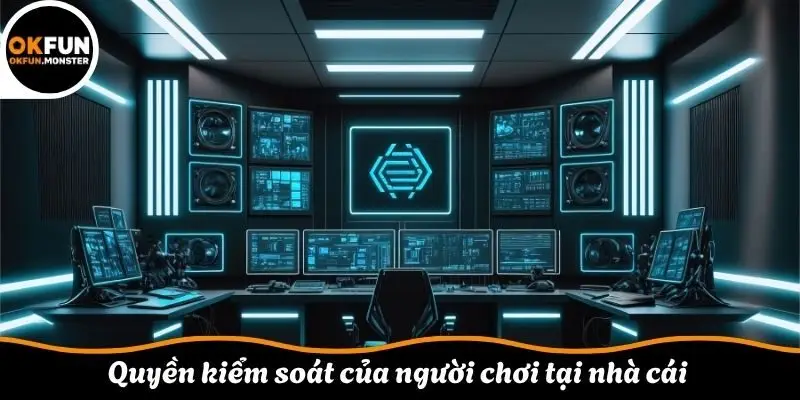 Quyền kiểm soát của người chơi tại nhà cái