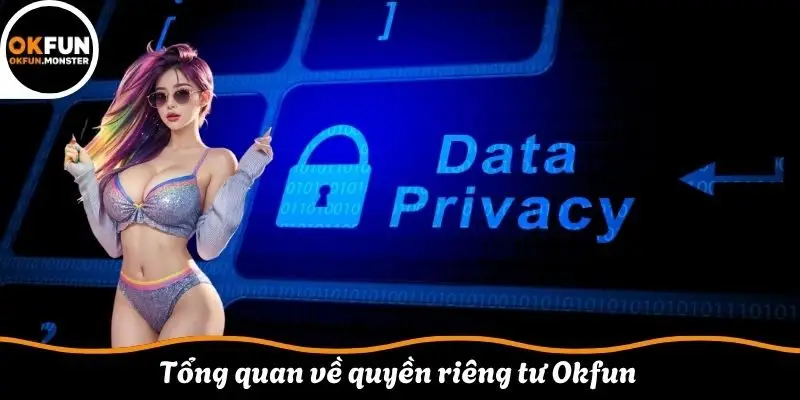 Tổng quan về quyền riêng tư Okfun