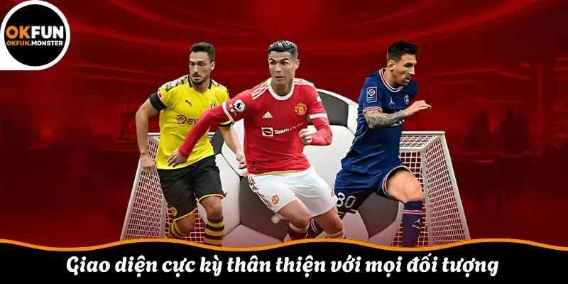 Giao diện cực kỳ thân thiện với mọi đối tượng