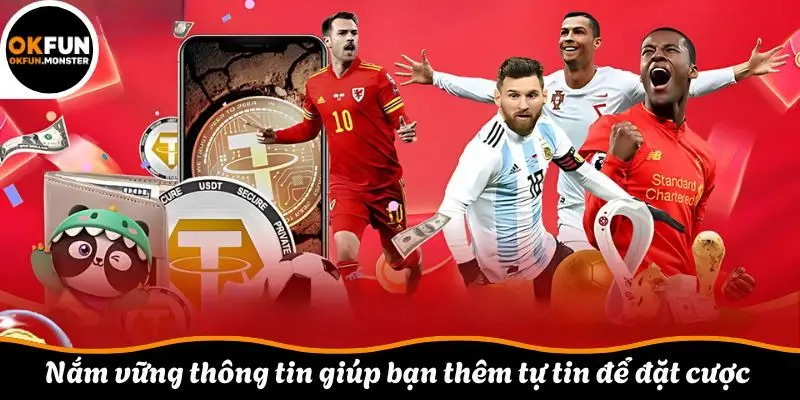 Nắm vững thông tin giúp bạn thêm tự tin để đặt cược